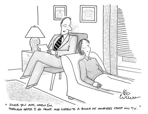 "Since you ask, when I'm through here I go home and listen to a bunch of mindless crap on TV."