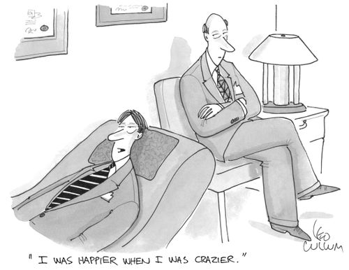 "I was happier when I was crazier."