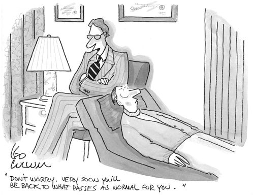 "Don't worry. Very soon you'll be back to what passes as normal for you."