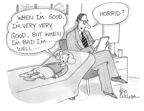 (When I'm good I'm very very good, but when I'm bad I'm... Well….) (Horrid?)
