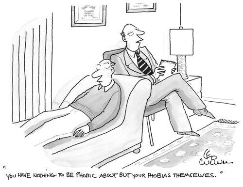 "You have nothing to be phobic about but your phobias themselves."