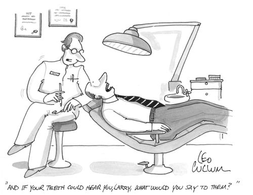 "And if your teeth could hear you, Larry, what would you say to them?"