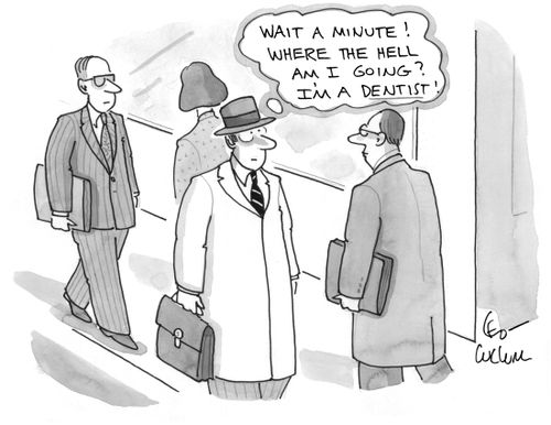 "Wait a minute! Where the hell am I going? I'm a dentist!"