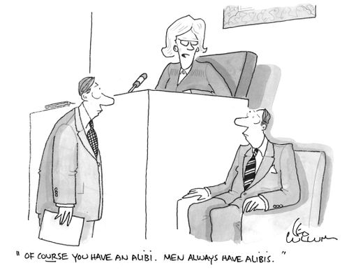 "Of course you have an alibi. Men always have alibis."