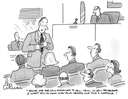 "You've had the law explained to you. Now as you deliberate I want you to look into your hearts and find a loophole."