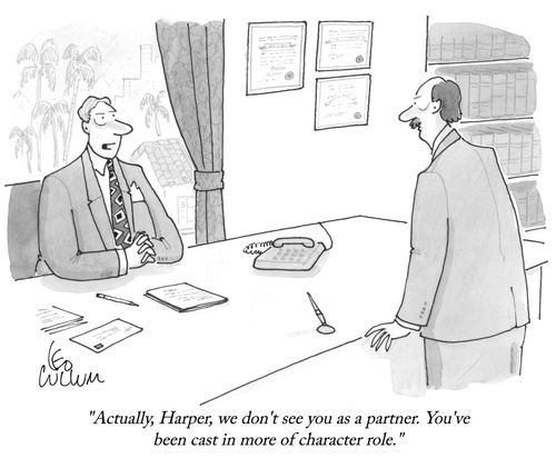 "Actually, Harper, we don't see you as a partner. You've been cast in more of character role."
