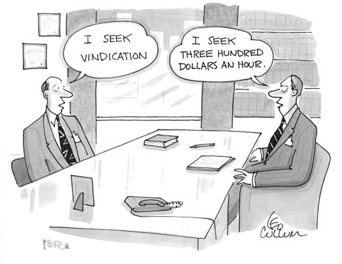 "I seek vindication." "I seek three hundred dollars an hour."