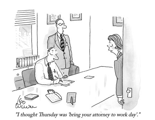 "I thought Thursday was 'bring your attorney to work day'."