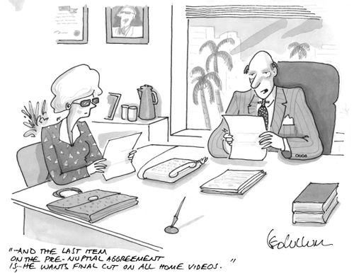"… and the last item on the pre-nuptial aggreement is, … he wants final cut on all home videos."