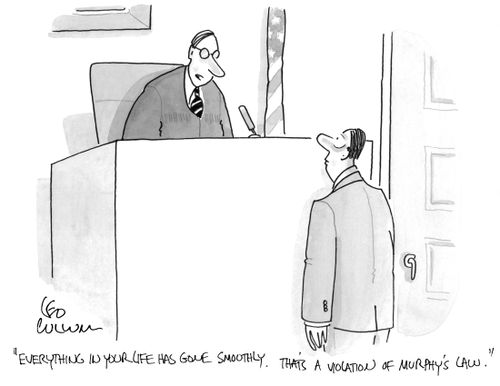"Everything in your life has gone smoothly. That's a violation of Murphy's law."