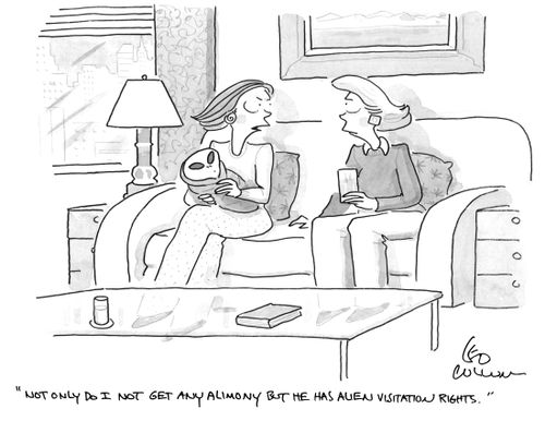 "Not only do I not get any Alimony but he has Alien visitation rights."