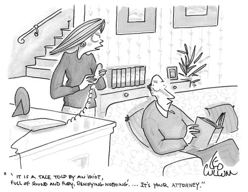 "'It is a tale told by an idiot, full of sound and fury, signifying nothing'. … It's your attorney."