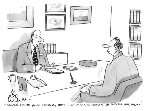"Never lie to your attorney, Brad. If any lies need to be told I'll tell them."