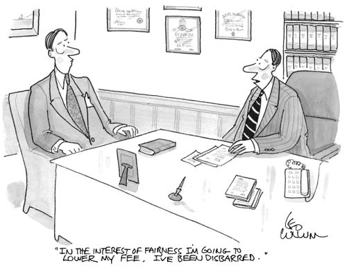 "In the interest of fairness I'm going to lower my fee. I've been disbarred."