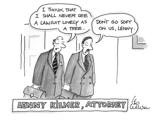 "I think that I shall never see a lawsuit lovely as a tree." "Don't go soft on us, Lenny."
