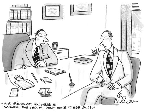 "And if, in court, you need to varnish the truth, don't make it high gloss."