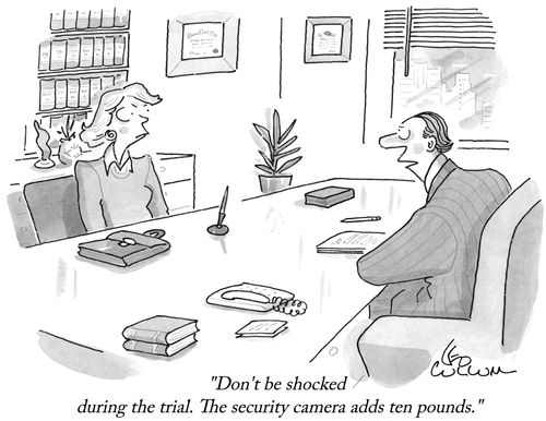 "Don't be shocked during the trial. The security camera adds ten pounds."