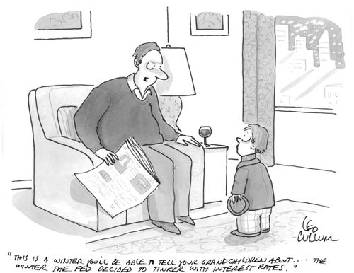"This is a winter you'll be able to tell your grandchildren about …. The winter the fed decided to tinker with interest rates."