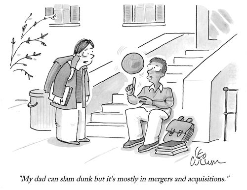 "My dad can slam dunk but it's mostly in mergers and acquisitions."