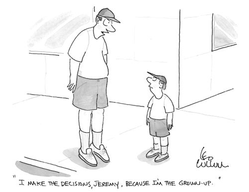 "I make the decisions, Jeremy, because I'm the grown-up."