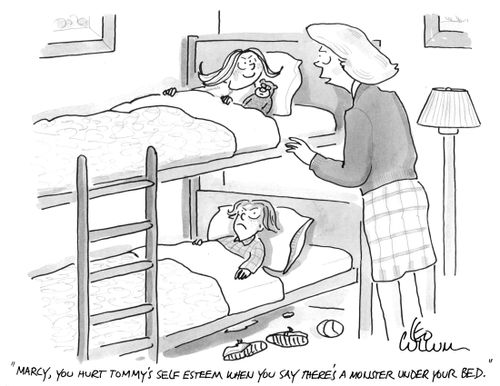 "Marcy, you hurt Tommy's self esteem when you say there's a monster under your bed."
