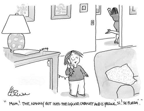 "Mom! The nanny got into the liquor cabinet and is yelling, 'Si! Se Pueda'."