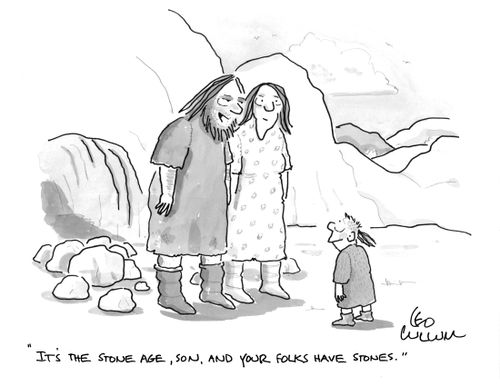 "It's the stone age, son, and your folks have stones."