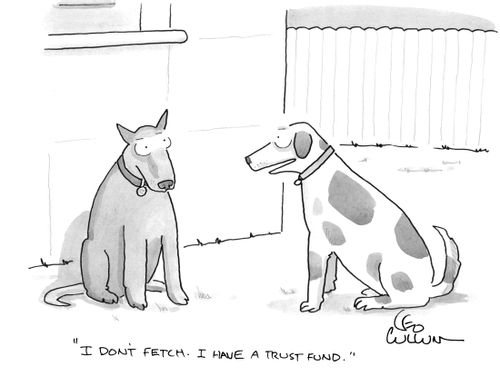 "I don't fetch. I have a trust fund."