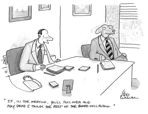 "If, in the meeting, you'll roll over and play dead I think the rest of the board will follow."