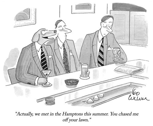 "Actually, we met in the Hamptons this summer. You chased me off your lawn."