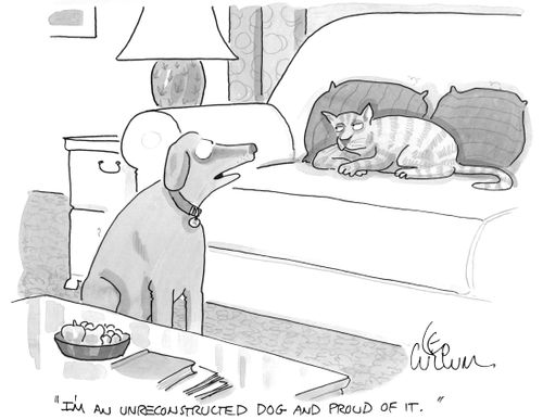 "I'm an unreconstructed dog and proud of it."