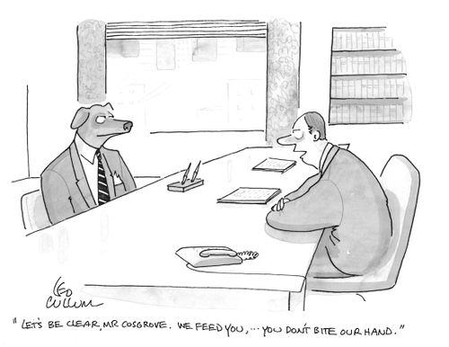 "Let's be clear Mr Cosgrove. We feed you,… you don't bite our hand."