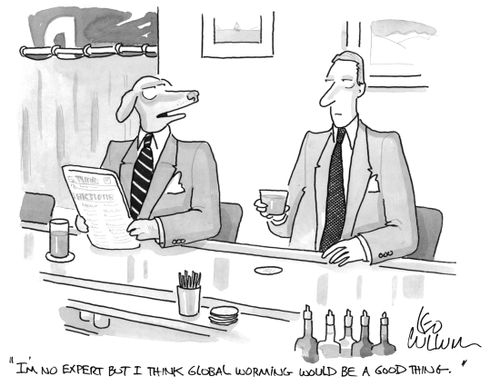 "I'm no expert but I think global worming would be a good thing."