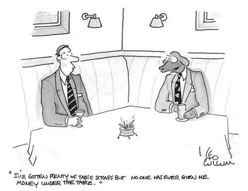 "I've gotten plenty of table scraps but no one has ever given me money under the table."