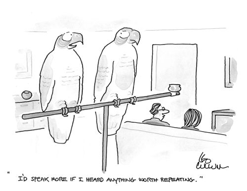 "I'd speak more if I heard anything worth repeating."