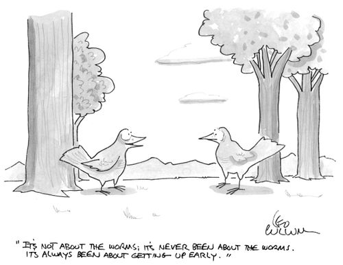 "It's not about the worms; it's never been about the worms. It's always been about getting up early."