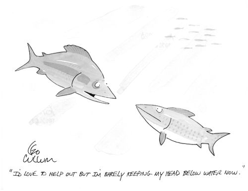 "I'd love to help out but I'm barely keeping my head below water now."
