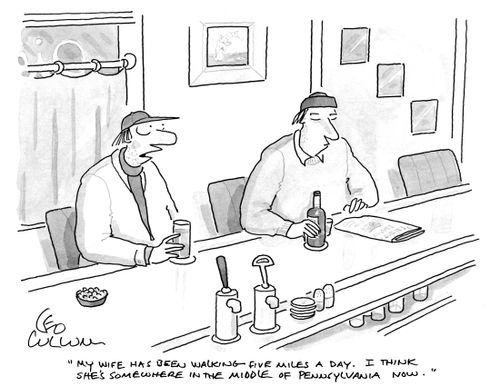 "My wife has been walking five miles a day. I think she's somewhere in the middle of Pennsylvania now."
