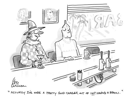 "Actually I've made a pretty good career out of not having a brain."