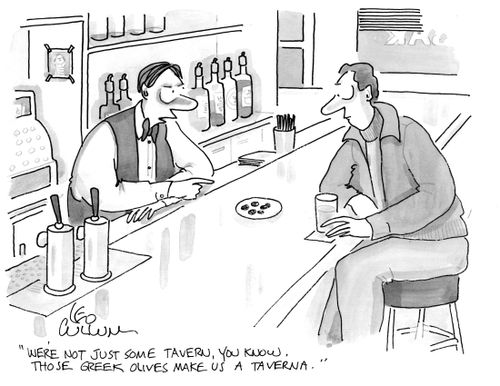 "We're not just some tavern, you know. Those Greek olives make us a Taverna."