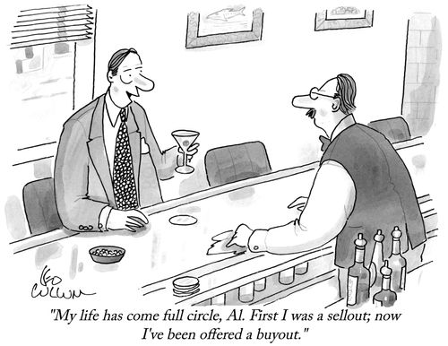 "My life has come full circle, Al. First I was a sellout; now I've been offered a buyout."