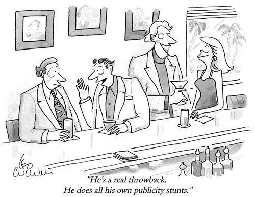 "He's a real throwback. He does all his own publicity stunts."