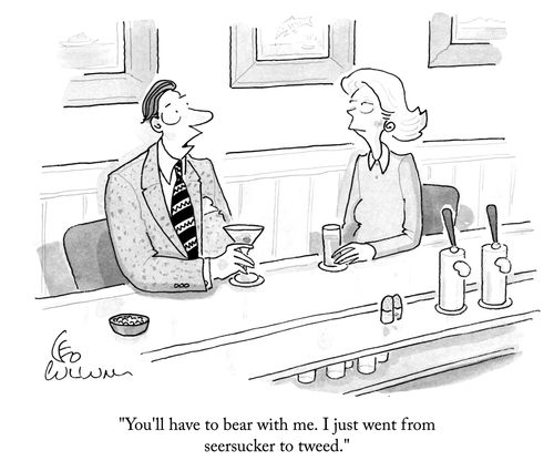 "You'll have to bear with me. I just went from seersucker to tweed."