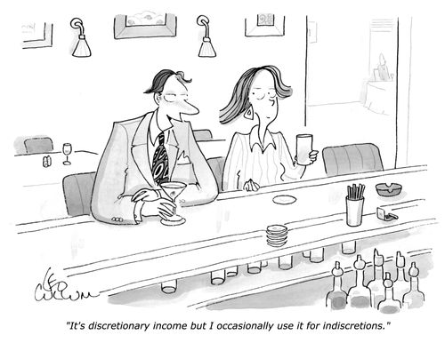 "It's discretionary income but I occasionally use it for indiscretions."
