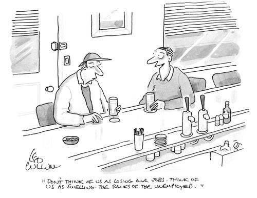 "Don't think of us as losing our jobs. Think of us as swelling the ranks of the unemployed."