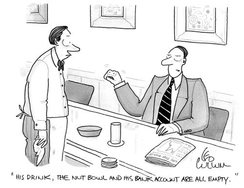 "His drink, the nut bowl and his bank account are all empty."