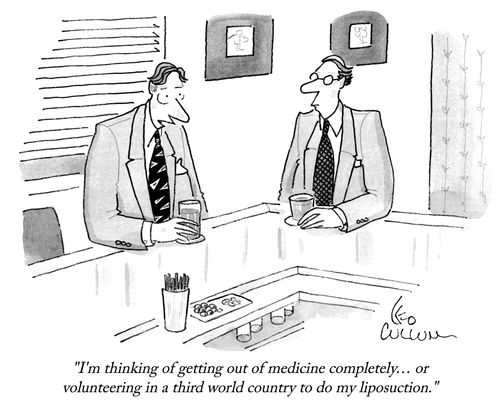 "I'm thinking of getting out of medicine completely… or volunteering in a third world country to do my liposuction."
