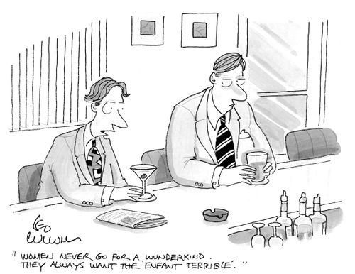 "Women never go for a wunderkind. They always want the 'enfant terrible'."