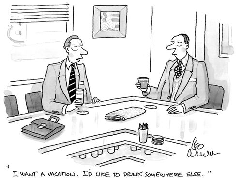 "I want a vacation. I'd like to drink somewhere else."