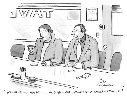 "You have no 401 K, …. and you call yourself a career criminal?"